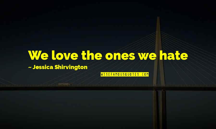 Gamelia Builders Quotes By Jessica Shirvington: We love the ones we hate