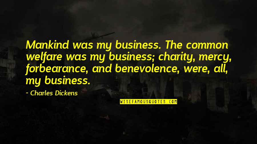 Gameplay In Video Games Quotes By Charles Dickens: Mankind was my business. The common welfare was