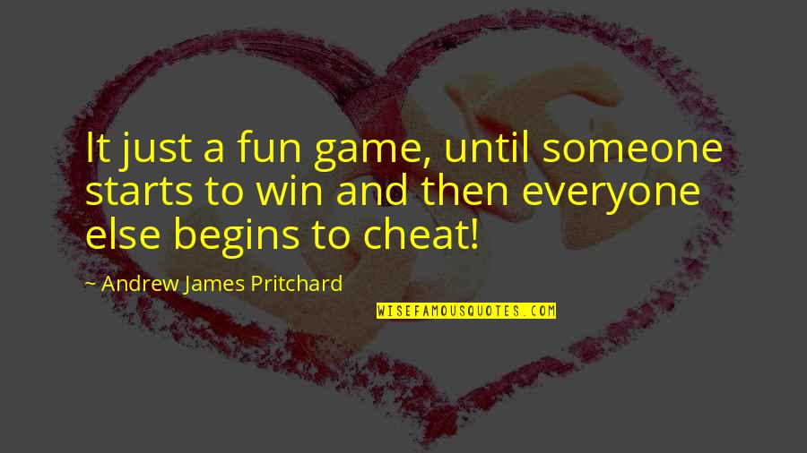 Games And Fun Quotes By Andrew James Pritchard: It just a fun game, until someone starts