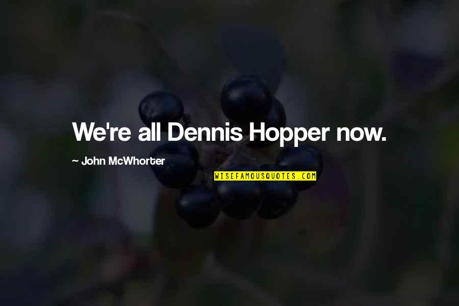 Gamesa Quotes By John McWhorter: We're all Dennis Hopper now.