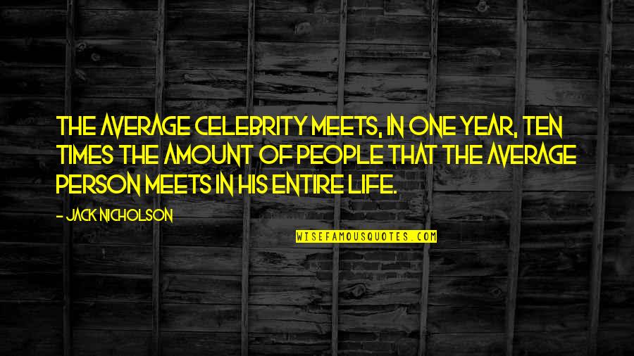 Gaming Addiction Quotes By Jack Nicholson: The average celebrity meets, in one year, ten