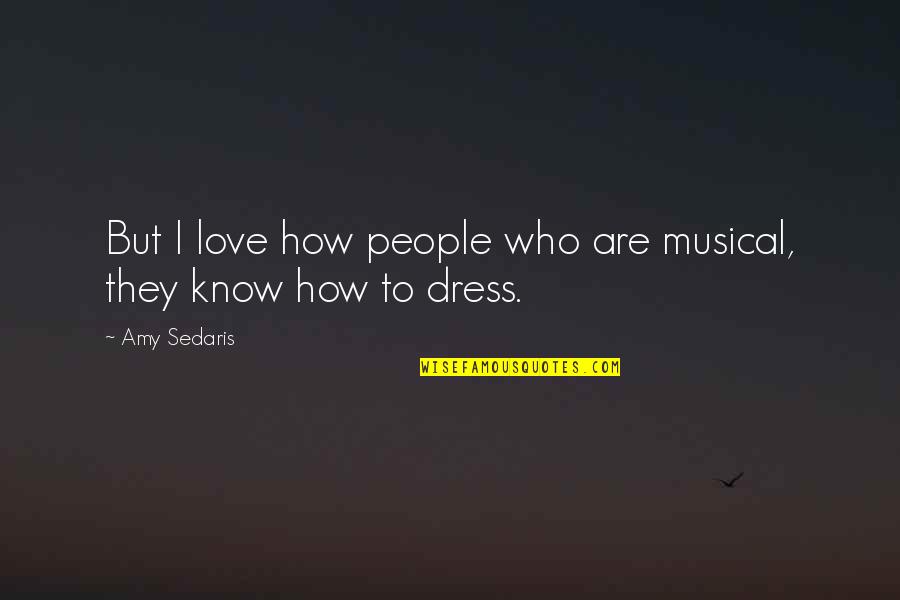 Gamucci Ireland Quotes By Amy Sedaris: But I love how people who are musical,