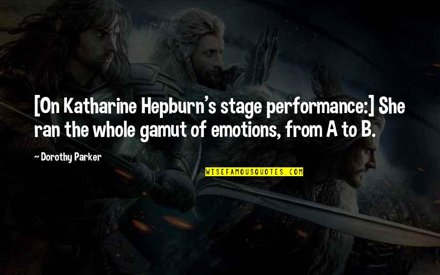 Gamut Of Emotions Quotes By Dorothy Parker: [On Katharine Hepburn's stage performance:] She ran the