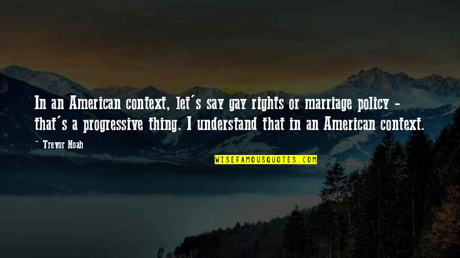 Ganancia Definicion Quotes By Trevor Noah: In an American context, let's say gay rights