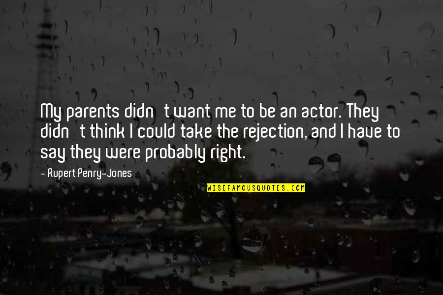 Ganaraskan Quotes By Rupert Penry-Jones: My parents didn't want me to be an