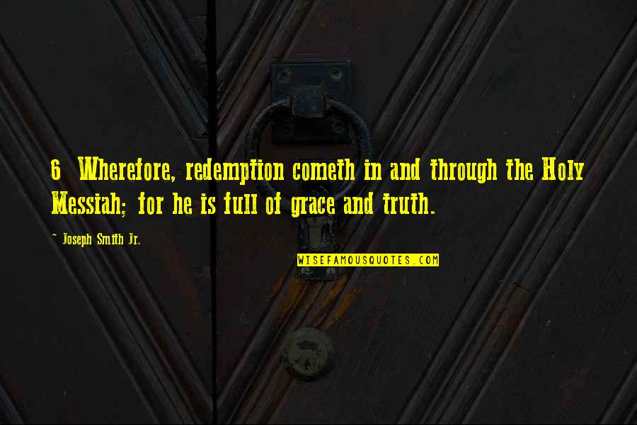 Ganbold Gankhuyag Quotes By Joseph Smith Jr.: 6 Wherefore, redemption cometh in and through the