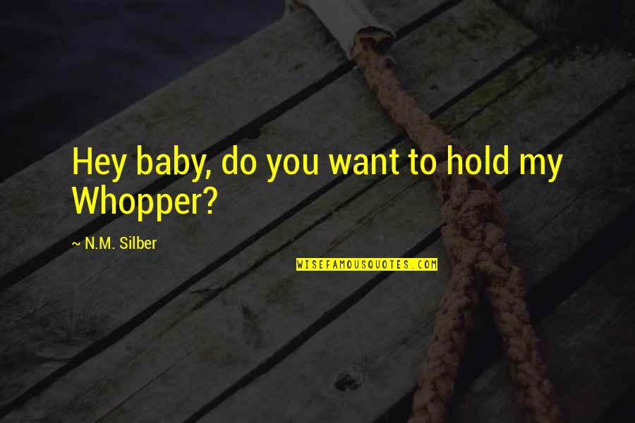 Ganchos De Metal Quotes By N.M. Silber: Hey baby, do you want to hold my