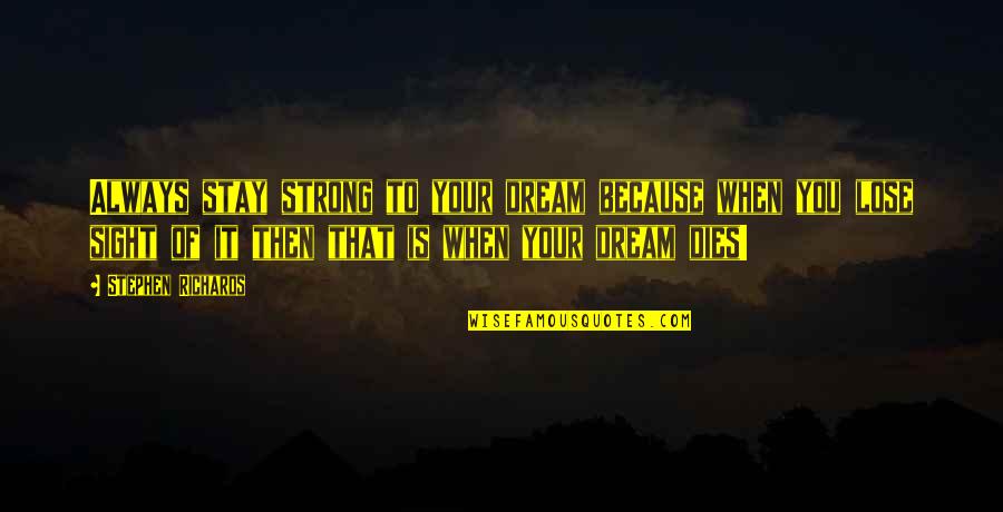 Gand Fadu Quotes By Stephen Richards: Always stay strong to your dream because when