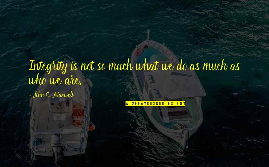 Gandalf And Galadriel Quotes By John C. Maxwell: Integrity is not so much what we do