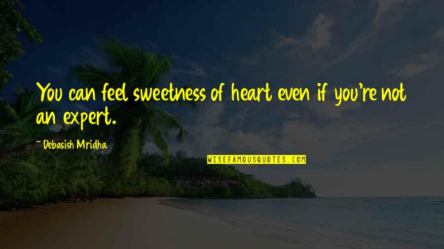 Gandalf Time We Are Given Quotes By Debasish Mridha: You can feel sweetness of heart even if