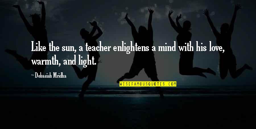 Gandhi Education Quotes By Debasish Mridha: Like the sun, a teacher enlightens a mind