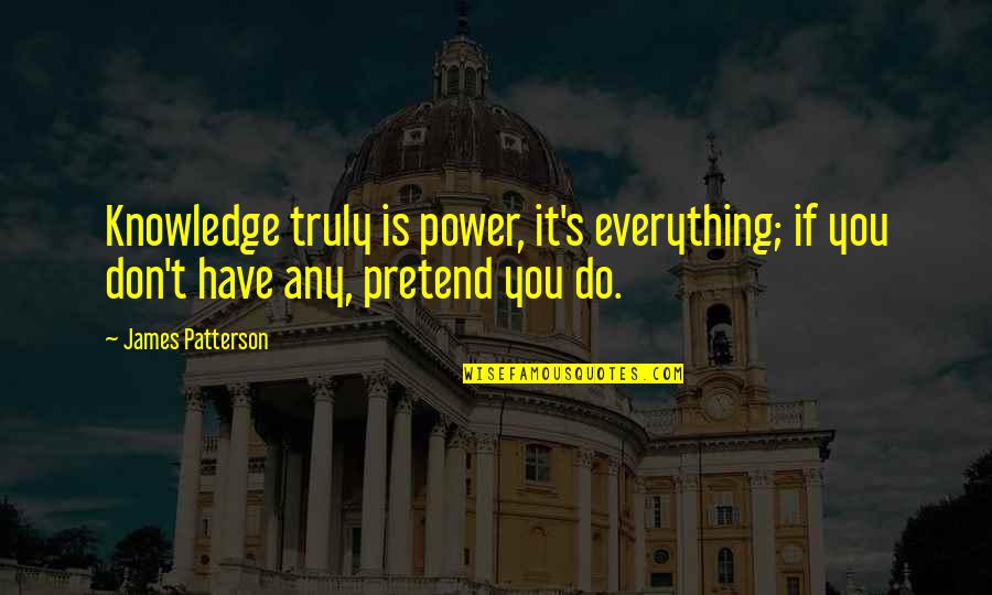 Ganglia Monitoring Quotes By James Patterson: Knowledge truly is power, it's everything; if you