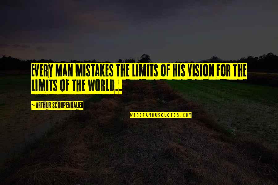 Ganhar Peso Quotes By Arthur Schopenhauer: Every Man Mistakes the Limits of His Vision