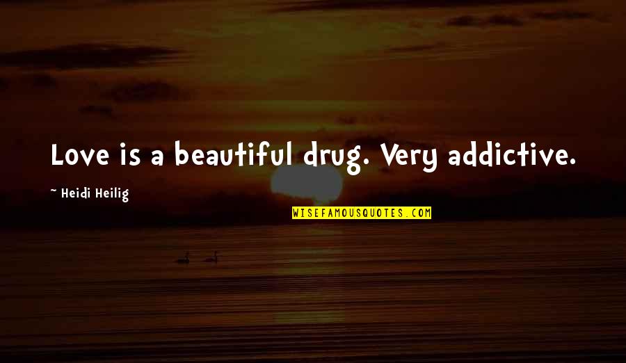 Gank Quotes By Heidi Heilig: Love is a beautiful drug. Very addictive.