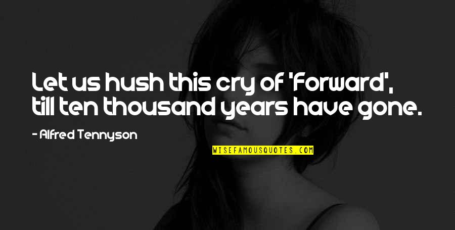 Gansey X Blue Quotes By Alfred Tennyson: Let us hush this cry of 'Forward', till