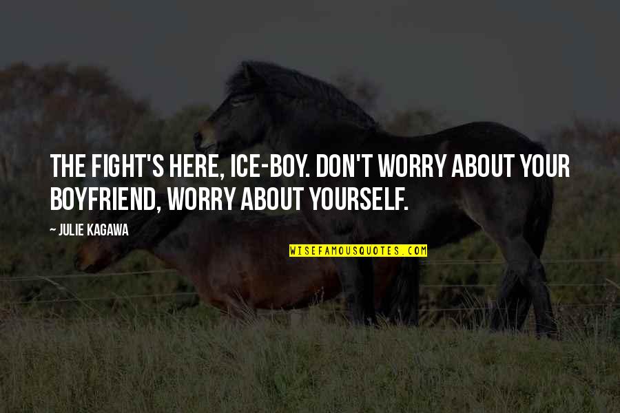 Ganucheau Dental Group Quotes By Julie Kagawa: The fight's here, ice-boy. Don't worry about your