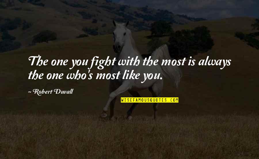 Ganucheau Dental Group Quotes By Robert Duvall: The one you fight with the most is