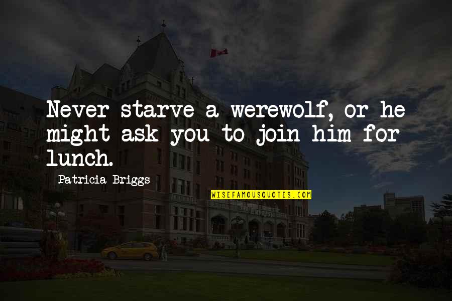 Garamond Typeface Quotes By Patricia Briggs: Never starve a werewolf, or he might ask