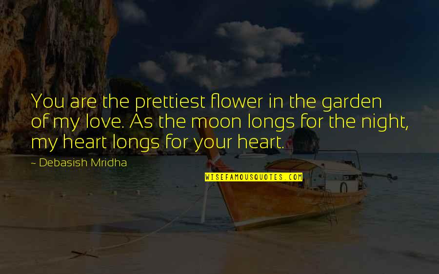 Garden Of My Love Quotes By Debasish Mridha: You are the prettiest flower in the garden