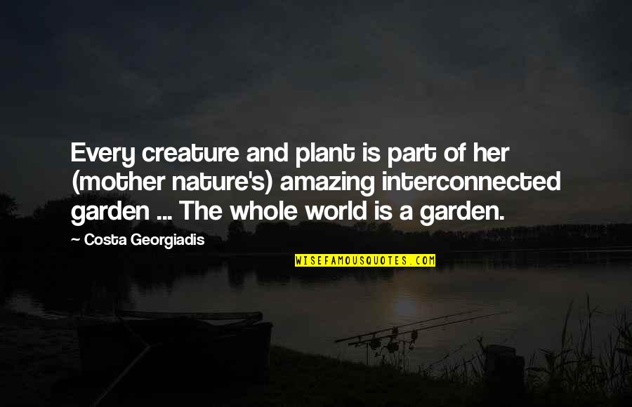 Garden Of Quotes By Costa Georgiadis: Every creature and plant is part of her