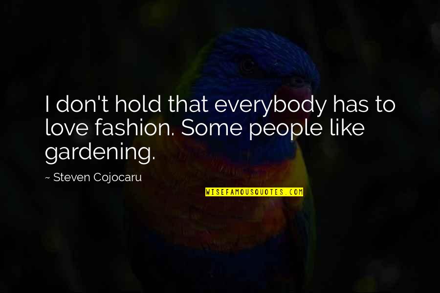 Gardening And Love Quotes By Steven Cojocaru: I don't hold that everybody has to love