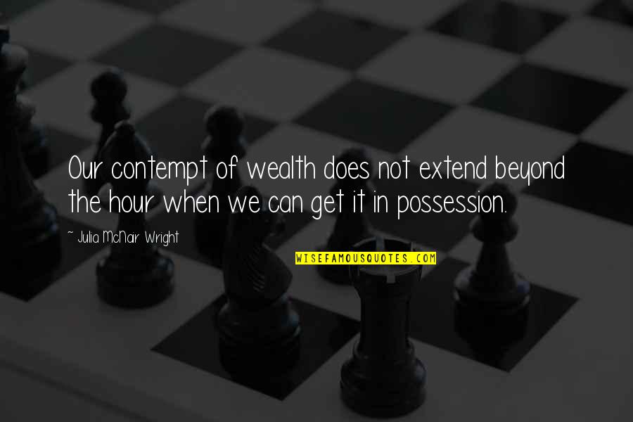 Gardhouse Financial Quotes By Julia McNair Wright: Our contempt of wealth does not extend beyond