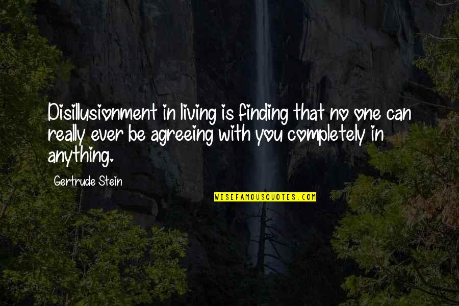 Gardin Quotes By Gertrude Stein: Disillusionment in living is finding that no one