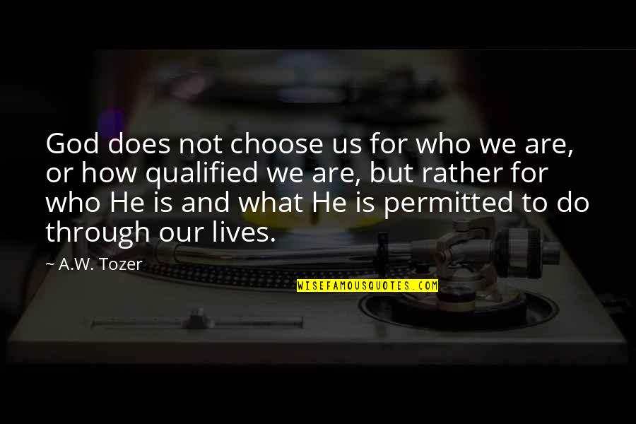 Gariboldi Etude Quotes By A.W. Tozer: God does not choose us for who we