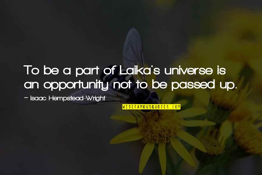 Gariboldi Etude Quotes By Isaac Hempstead-Wright: To be a part of Laika's universe is