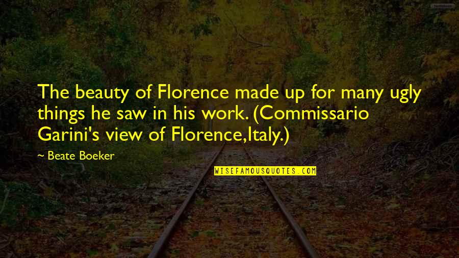 Garini's Quotes By Beate Boeker: The beauty of Florence made up for many