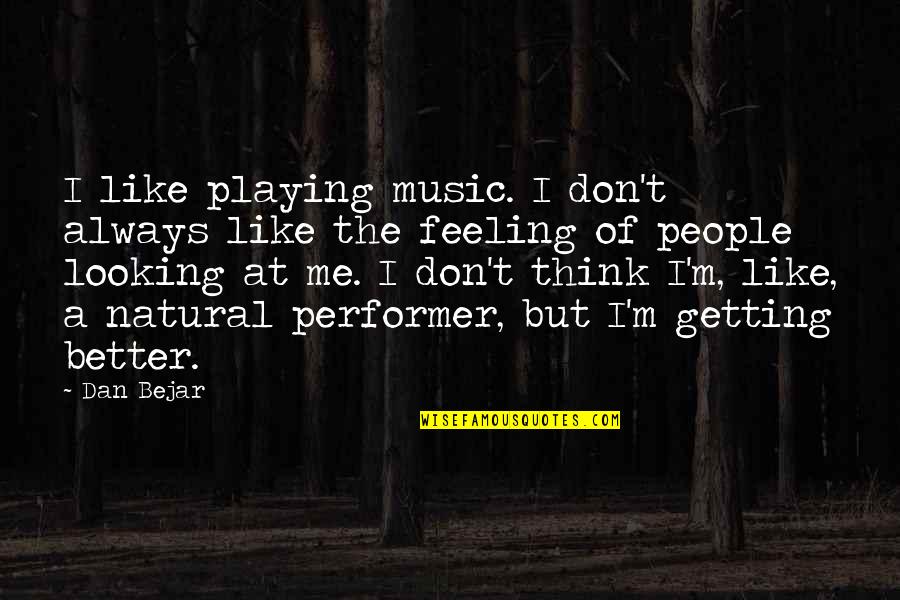 Garinislab Quotes By Dan Bejar: I like playing music. I don't always like