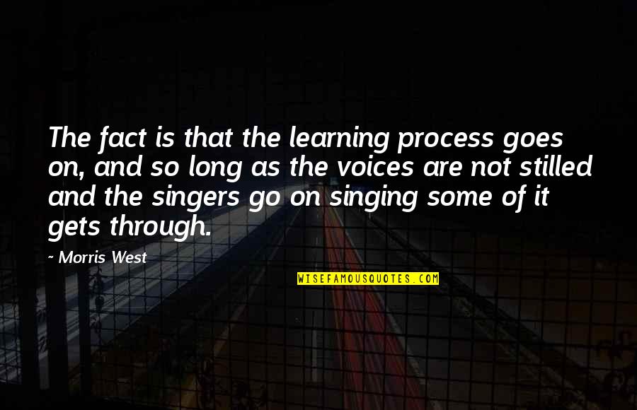 Garment Shops Quotes By Morris West: The fact is that the learning process goes