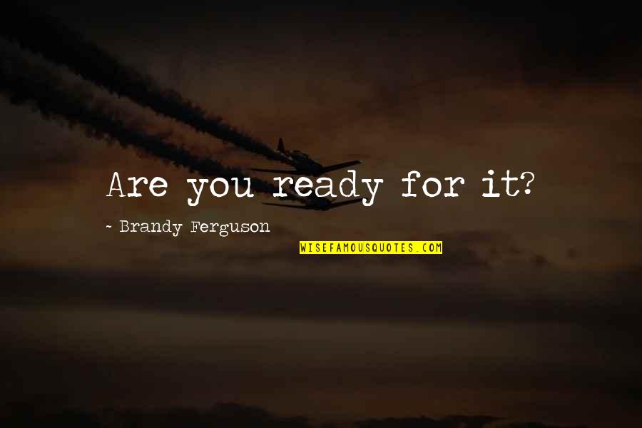 Garouste Peintre Quotes By Brandy Ferguson: Are you ready for it?