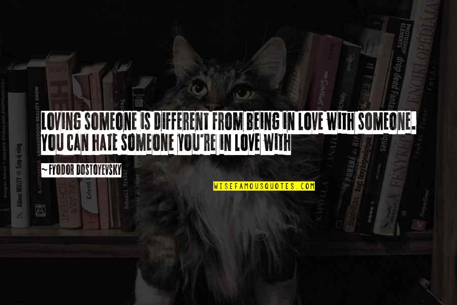 Garras De Wolverine Quotes By Fyodor Dostoyevsky: Loving someone is different from being in love