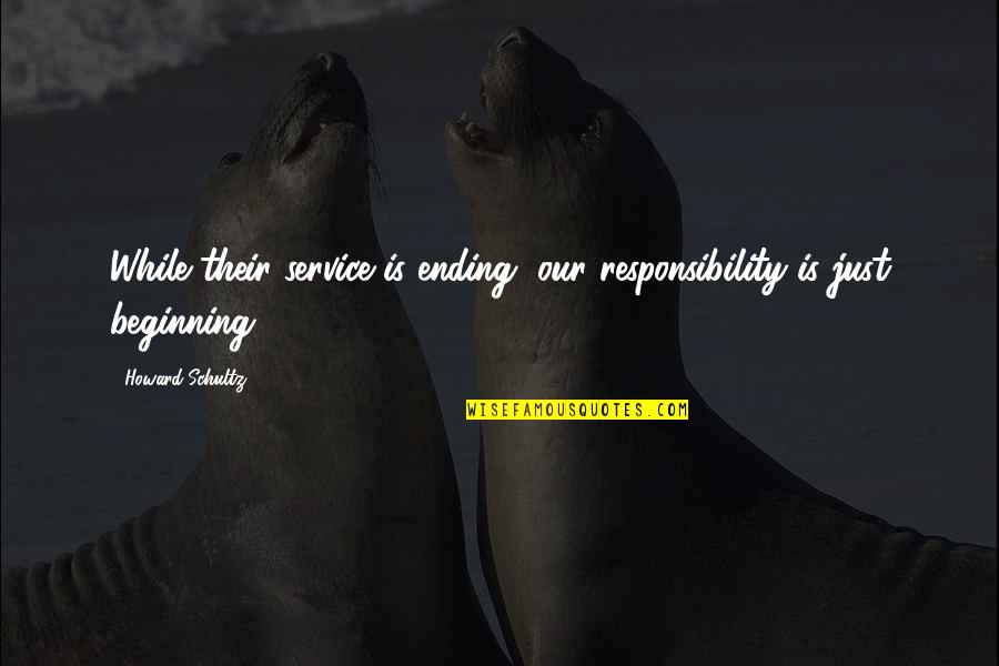 Garras De Wolverine Quotes By Howard Schultz: While their service is ending, our responsibility is