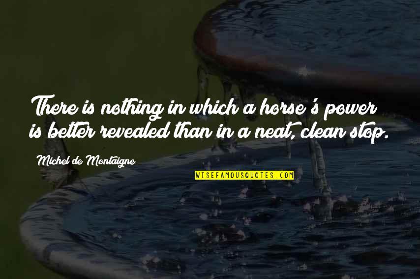 Gartner Quotes By Michel De Montaigne: There is nothing in which a horse's power