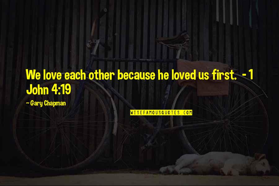 Gary Chapman Love Quotes By Gary Chapman: We love each other because he loved us