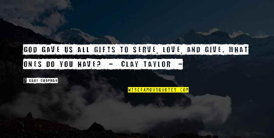 Gary Chapman Love Quotes By Gary Chapman: God gave us all gifts to serve, love,