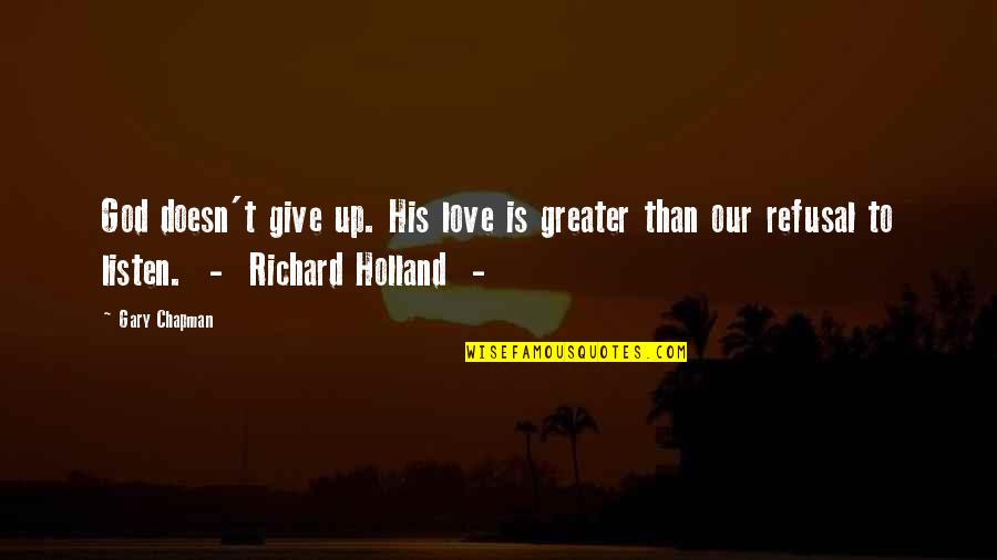 Gary Chapman Love Quotes By Gary Chapman: God doesn't give up. His love is greater