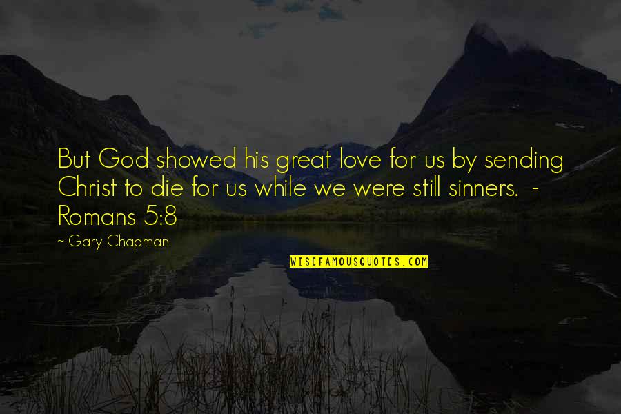 Gary Chapman Love Quotes By Gary Chapman: But God showed his great love for us