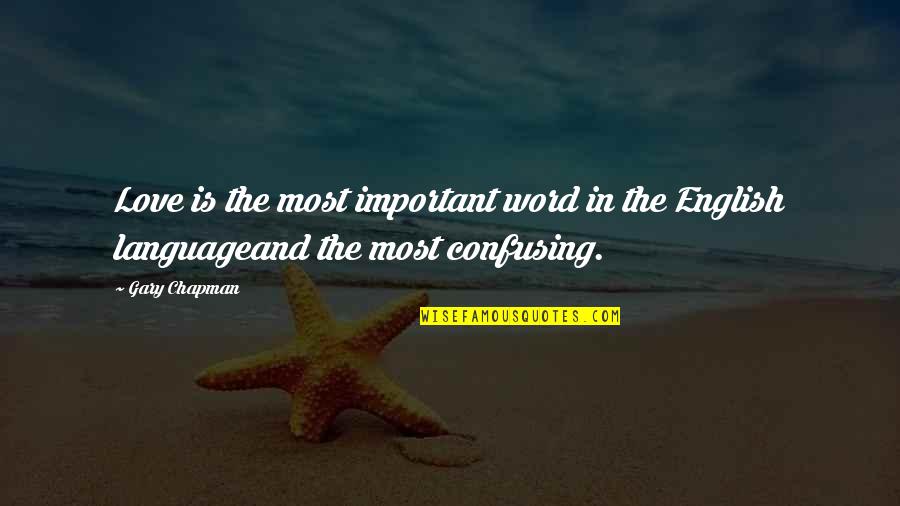 Gary Chapman Love Quotes By Gary Chapman: Love is the most important word in the