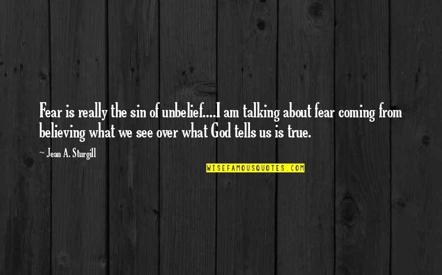 Gary Halbert Quotes By Jean A. Sturgill: Fear is really the sin of unbelief....I am