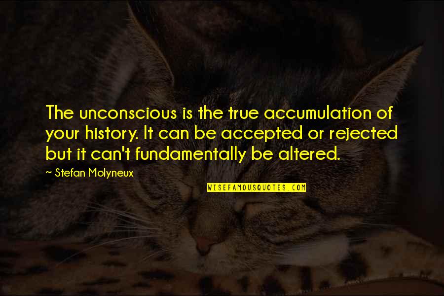 Gary Hooper Quotes By Stefan Molyneux: The unconscious is the true accumulation of your