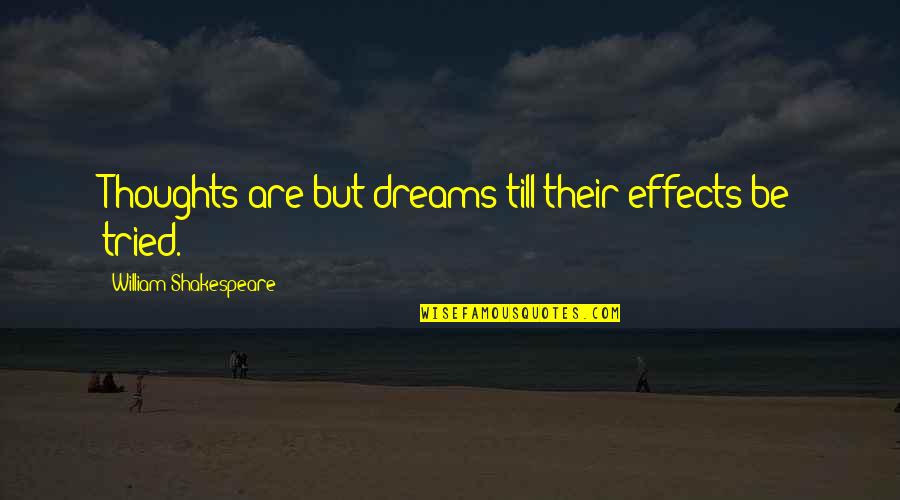 Gary Vermeer Quotes By William Shakespeare: Thoughts are but dreams till their effects be