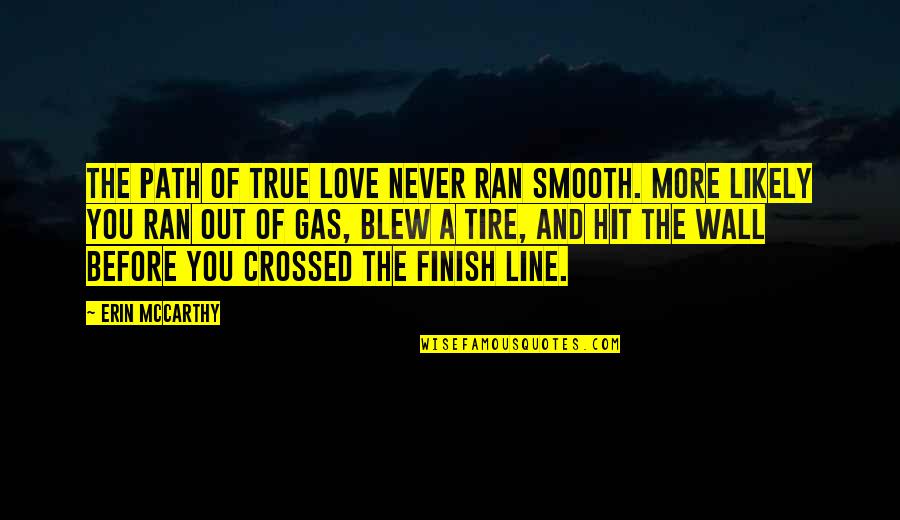 Gas'line Quotes By Erin McCarthy: The path of true love never ran smooth.