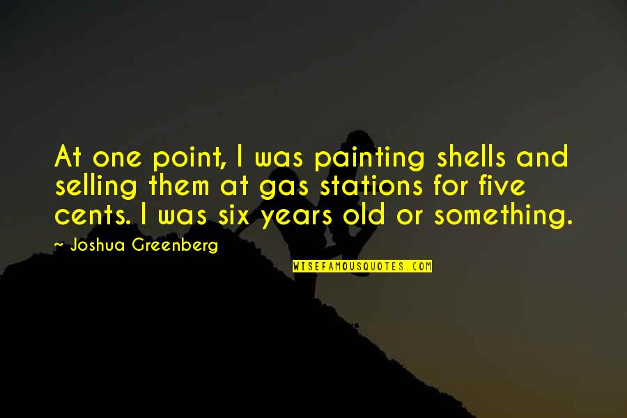 Gas'line Quotes By Joshua Greenberg: At one point, I was painting shells and