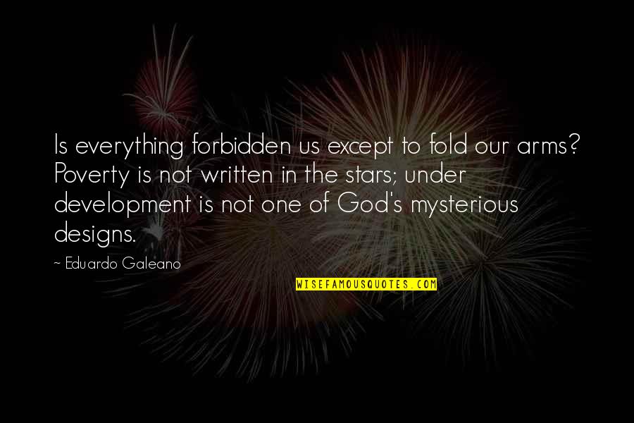 Gaslini Institute Quotes By Eduardo Galeano: Is everything forbidden us except to fold our