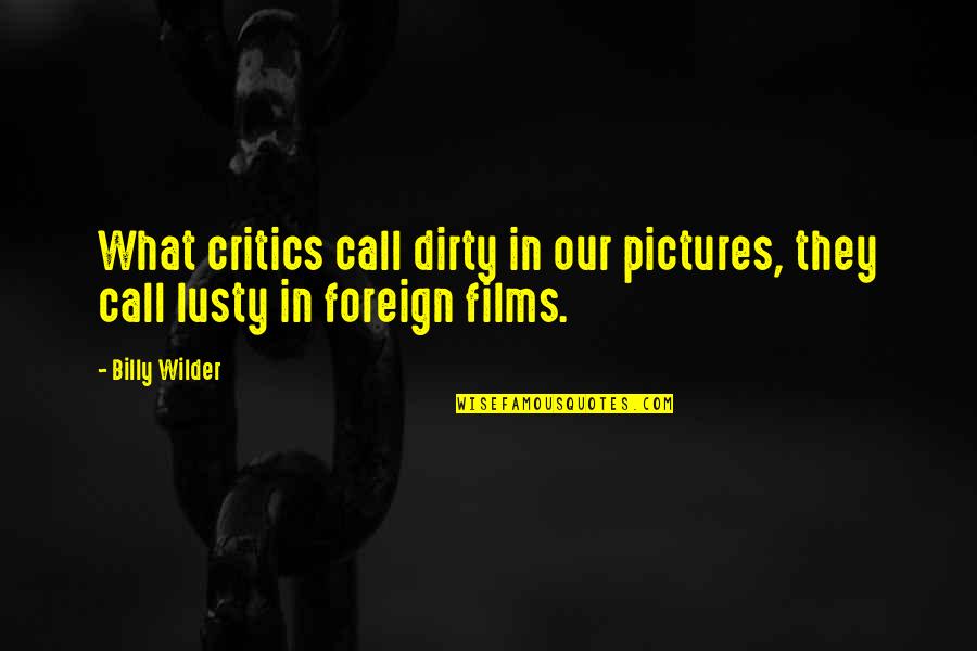 Gasoline Station Quotes By Billy Wilder: What critics call dirty in our pictures, they