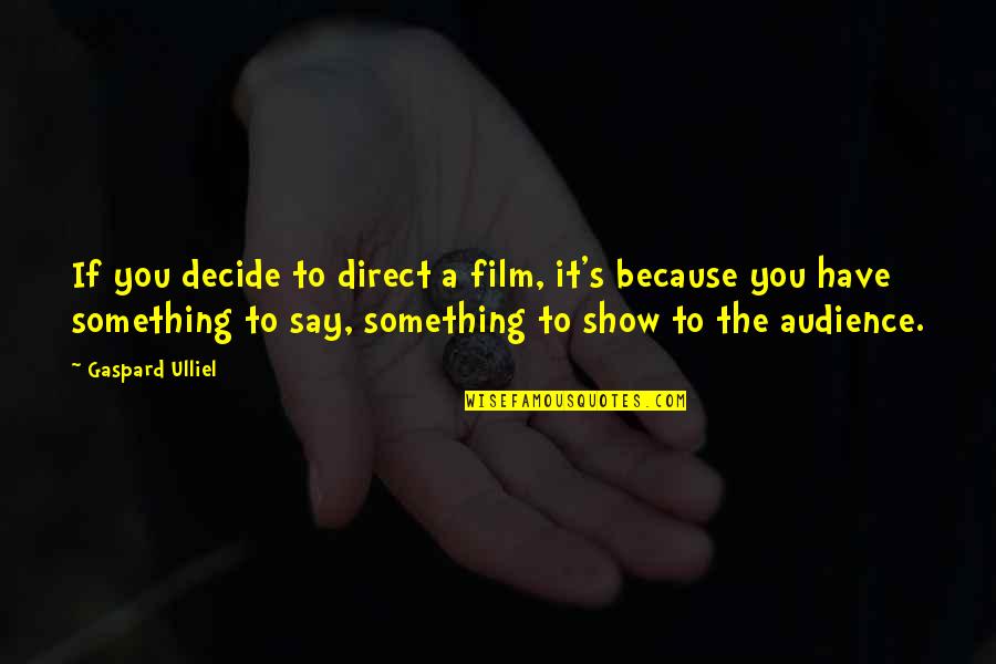 Gaspard Inc Quotes By Gaspard Ulliel: If you decide to direct a film, it's