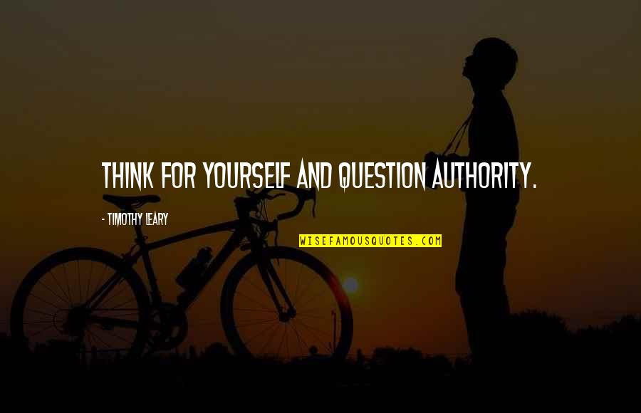 Gaspare Tagliacozzi Quote Quotes By Timothy Leary: Think for yourself and question authority.